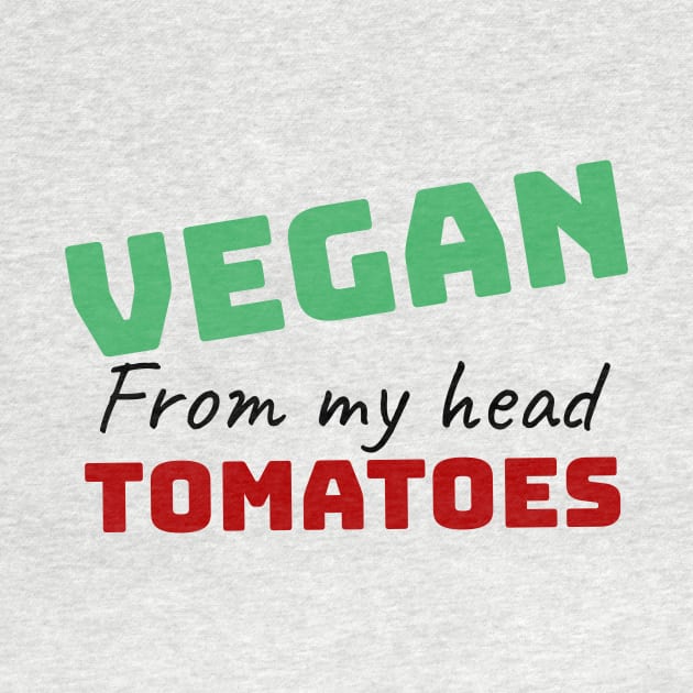 vegan from my head tomatoes funny gift by Storfa101